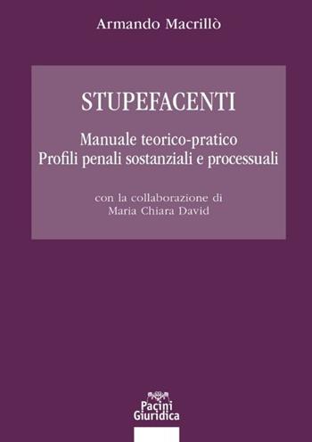 Stupefacenti. Manuale teorico-pratico. Profili penali sostanziali e processuali - Armando Macrillò - Libro Pacini Giuridica 2021, Diritto | Libraccio.it
