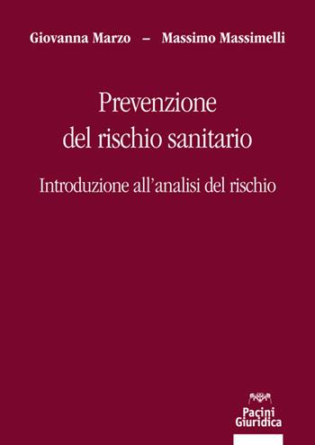 Prevenzione del rischio sanitario. Introduzione all'analisi del rischio - Giovanna Marzo, Massimo Massimelli - Libro Pacini Giuridica 2021, Diritto | Libraccio.it