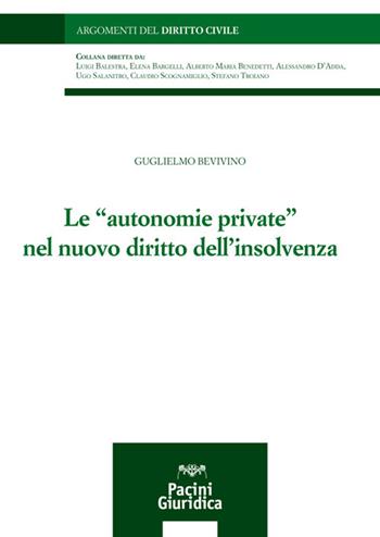Le «autonomie private» nel nuovo diritto dell'insolvenza - Guglielmo Bevivino - Libro Pacini Giuridica 2021, Argomenti del diritto civile | Libraccio.it