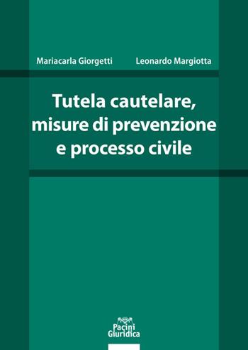 Tutela cautelare, misure di prevenzione e processo civile - Mariacarla Giorgetti, Leonardo Margiotta - Libro Pacini Giuridica 2022, Diritto | Libraccio.it