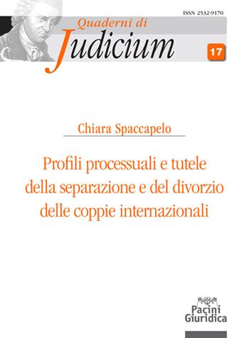 Profili processuali e tutele della separazione e del divorzio delle coppie internazionali - Chiara Spaccapelo - Libro Pacini Giuridica 2022, Quaderni di Judicium | Libraccio.it