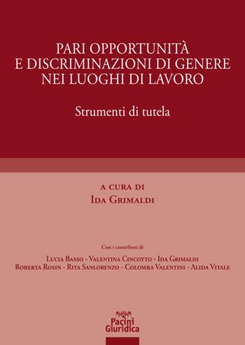 Pari opportunità e discriminazioni di genere nei luoghi di lavoro. Strumenti di tutela  - Libro Pacini Giuridica 2022, Diritto | Libraccio.it