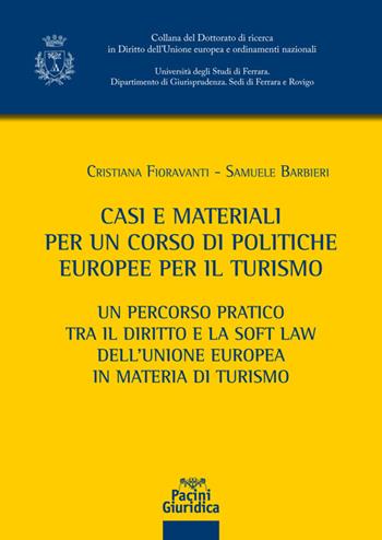 Casi e materiali per un corso di politiche europee per il turismo. Un percorso pratico tra il diritto e la soft law dell'Unione europea in materia di turismo - Cristiana Fioravanti, Samuele Barbieri - Libro Pacini Giuridica 2022, Collana del Dottorato di ricerca in Diritto dell'Unione europea e ordinamenti nazionali | Libraccio.it