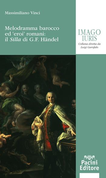 Melodramma barocco ed eroi romani: il Silla di G. F. Handel - Vinci - Libro Pacini Giuridica 2022 | Libraccio.it