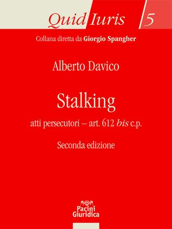 Stalking. Atti persecutori - art. 612 bis c.p. - Alberto Davico, Salvatore Cardinale, Andreina Occhipinti - Libro Pacini Giuridica 2022, Quid iuris | Libraccio.it