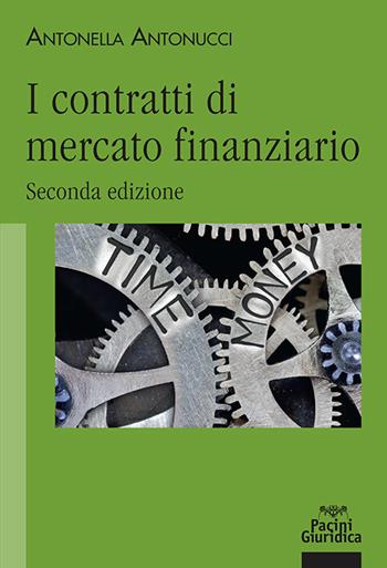 I contratti di mercato finanziario - Antonella Antonucci - Libro Pacini Giuridica 2022 | Libraccio.it