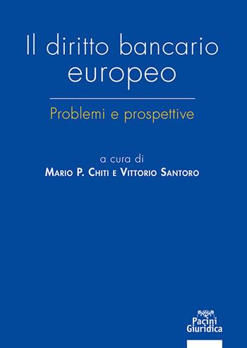 Il diritto bancario europeo - Chiti, Santoro - Libro Pacini Giuridica 2022 | Libraccio.it