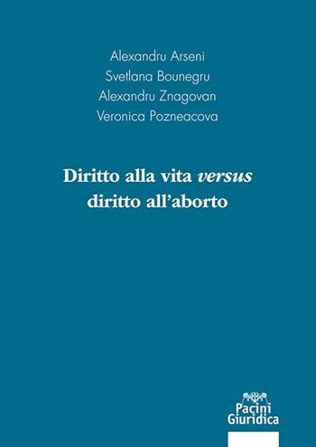 Diritto alla vita versus diritto all'aborto  - Libro Pacini Giuridica 2022 | Libraccio.it