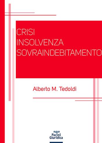 Crisi insolvenza sovraindebitamento - Alberto M. Tedoldi - Libro Pacini Giuridica 2022, Diritto | Libraccio.it