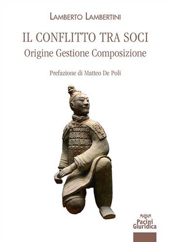 Il conflitto tra soci. Origine, gestione, composizione - Lamberto Lambertini - Libro Pacini Giuridica 2022, Diritto | Libraccio.it
