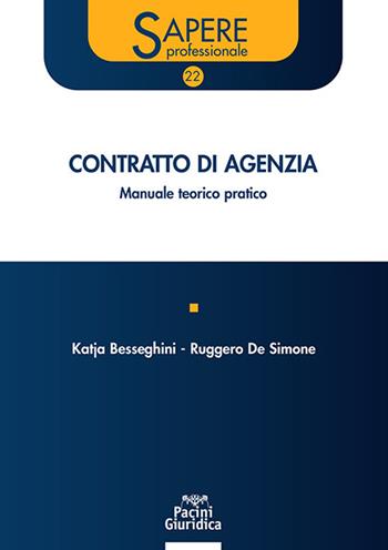 Contratto di agenzia. Manuale teorico-pratico - Katja Besseghini, Ruggero De Simone - Libro Pacini Giuridica 2023, Sapere professionale | Libraccio.it
