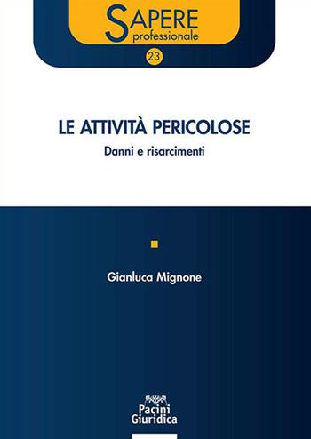 Le attività pericolose. Danni e risarcimenti - Gianluca Mignone - Libro Pacini Giuridica 2023, Sapere professionale | Libraccio.it