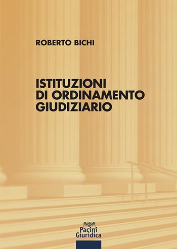 Istituzioni di ordinamento giudiziario - Roberto Bichi - Libro Pacini Giuridica 2023, Diritto | Libraccio.it