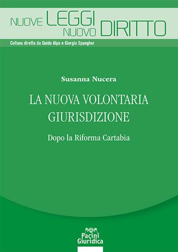 La nuova volontaria giurisdizione. Dopo la Riforma Cartabia - Susanna Nucera - Libro Pacini Giuridica 2023, Nuove leggi. Nuovo diritto | Libraccio.it