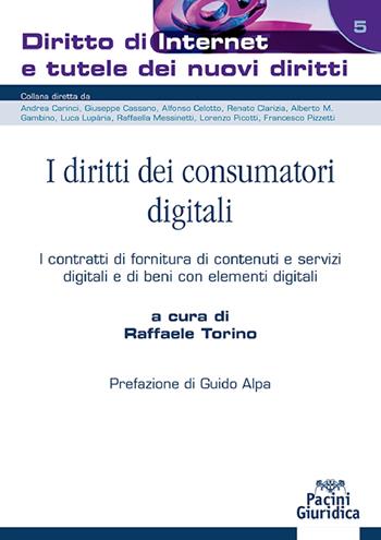I diritti dei consumatori digitali. I contratti di fornitura di contenuti e servizi digitali e di beni con elementi digitali - Raffaele Torino - Libro Pacini Giuridica 2023, Diritto di Internet e tutele dei nuovi diritti | Libraccio.it