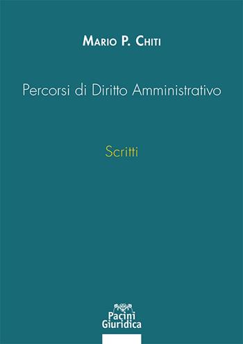 Percorsi di Diritto Amministrativo. Scritti - Mario Pilade Chiti - Libro Pacini Giuridica 2023, Diritto | Libraccio.it