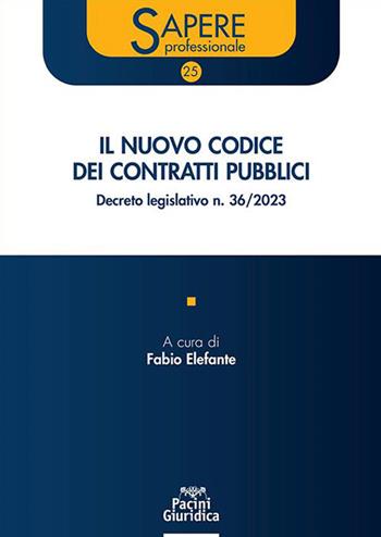 Il nuovo codice dei contratti pubblici. Decreto legislativo n. 36/2023  - Libro Pacini Giuridica 2023, Sapere professionale | Libraccio.it