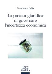 La pretesa giuridica di governare l'incertezza economica