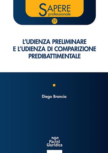 L'udienza preliminare e l'udienza di comparizione predibattimentale - Diego Brancia - Libro Pacini Giuridica 2023, Sapere professionale | Libraccio.it