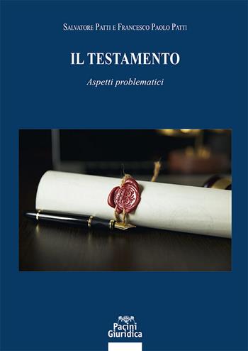 Il testamento. Aspetti problematici - Salvatore Patti, Francesco Paolo Patti - Libro Pacini Giuridica 2023, Diritto | Libraccio.it