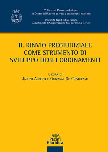 Il rinvio pregiudiziale come strumento di sviluppo degli ordinamenti - De Cristofaro - Libro Pacini Giuridica 2023, Collana del Dottorato di ricerca in Diritto dell'Unione europea e ordinamenti nazionali | Libraccio.it