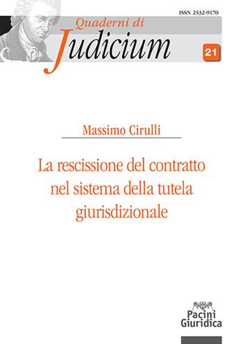 La rescissione del contratto nel sistema della tutela giurisdizionale - Massimo Cirulli - Libro Pacini Giuridica 2024, Quaderni di Judicium | Libraccio.it