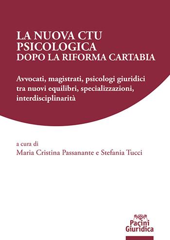 La nuova CTU psicologica dopo la Riforma Cartabia. Avvocati, magistrati, psicologi giuridici tra nuovi equilibri, specializzazioni, interdisciplinarità - Luca Passanante - Libro Pacini Giuridica 2024 | Libraccio.it