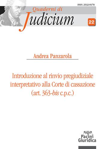 Introduzione al rinvio pregiudiziale interpretativo alla corte di cassazione (art. 363-bis c.p.c.) - Andrea Panzarola - Libro Pacini Giuridica 2024, Quaderni di Judicium | Libraccio.it