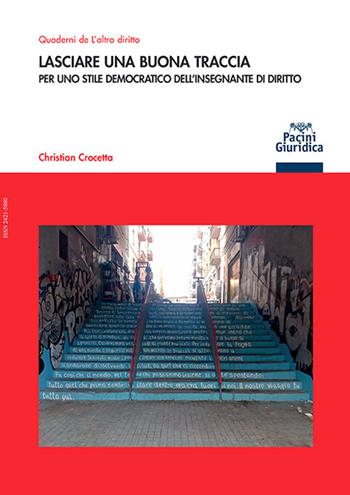 Lasciare una buona traccia. Per uno stile democratico dell’insegnante di diritto - Christian Crocetta - Libro Pacini Giuridica 2024, Quaderni de L'altro diritto | Libraccio.it
