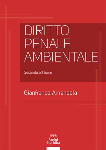Diritto penale ambientale - Gianfranco Amendola - Libro Pacini Giuridica 2024, Diritto | Libraccio.it