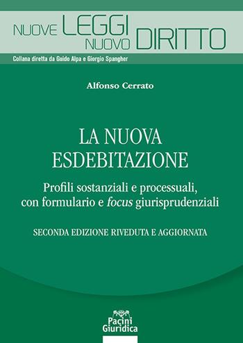 La nuova esdebitazione. Profili sostanziali e processuali, con formulario e focus giurisprudenziali - Alfonso Cerrato - Libro Pacini Giuridica 2024, Nuove leggi. Nuovo diritto | Libraccio.it