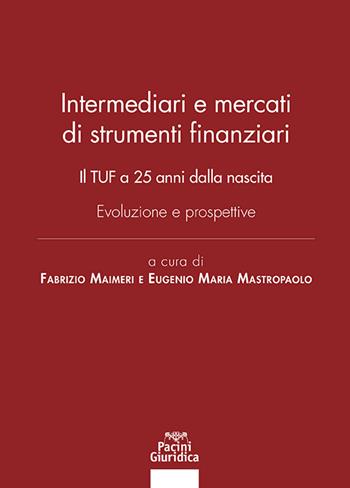 Intermediari e mercati di strumenti finanziari. Il TUF a 25 anni dalla nascita. Evoluzione e prospettive - Mastropaolo - Libro Pacini Giuridica 2024, Diritto | Libraccio.it