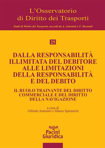 Dalla responsabilità illimitata del debitore alle limitazioni della responsabilità e del debito. Il ruolo trainante del diritto commerciale e del diritto della navigazione  - Libro Pacini Giuridica 2024, L' Osservatorio di diritto dei trasporti | Libraccio.it