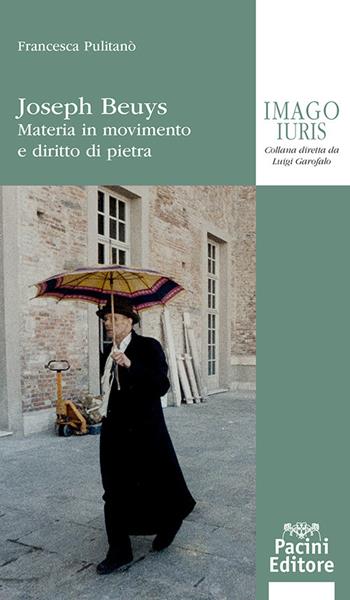 Joseph Beuys. Materia in movimento e diritto di pietra - Francesca Pulitanò - Libro Pacini Giuridica 2024, Imago iuris | Libraccio.it