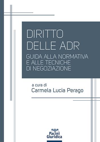 Diritto delle ADR. Guida alla normativa e alle tecniche di negoziazione  - Libro Pacini Giuridica 2024, Diritto | Libraccio.it
