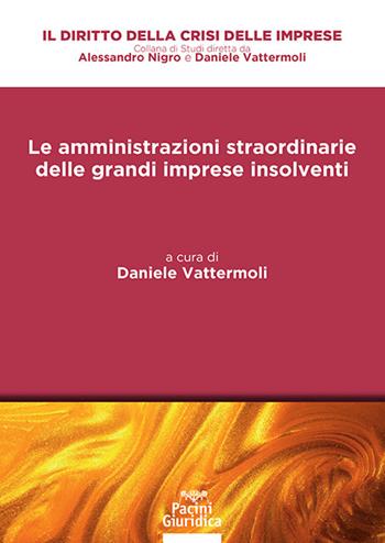 Le amministrazioni straordinarie delle grandi imprese insolventi. Analisi de iure condito e prospettive de iure condendo  - Libro Pacini Giuridica 2024, Il diritto della crisi delle imprese | Libraccio.it