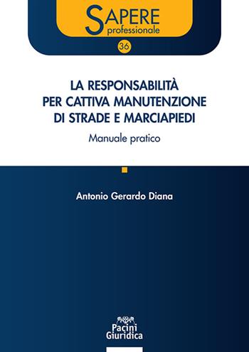 La responsabilità per cattiva manutenzione di strade e marciapiedi. Manuale pratico - Antonio Gerardo Diana - Libro Pacini Giuridica 2024, Sapere professionale | Libraccio.it