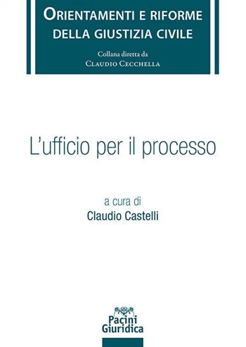 L'ufficio per il processo  - Libro Pacini Giuridica 2024, Orientamenti e riforme della giustizia civile | Libraccio.it