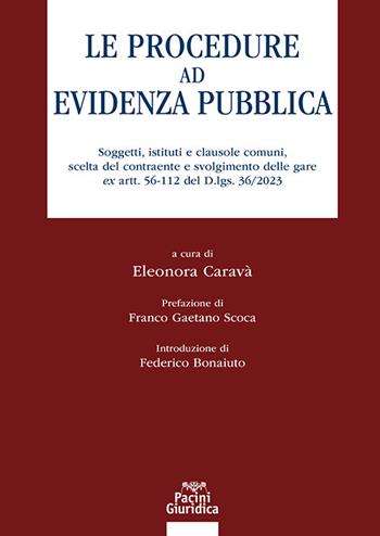 Le procedure ad evidenza pubblica. Soggetti, istituti e clausole comuni, scelta del contraente e svolgimento delle gare ex artt. 56-112 del D.lgs. 36/2023  - Libro Pacini Giuridica 2024, Diritto | Libraccio.it