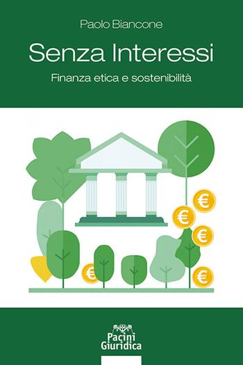 Senza interessi. Finanza etica e sostenibilità - Paolo Biancone - Libro Pacini Giuridica 2024, Diritto | Libraccio.it