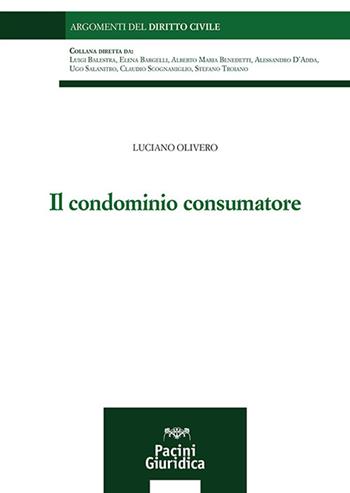 Il condominio consumatore - Luciano Olivero - Libro Pacini Giuridica 2024, Argomenti del diritto civile | Libraccio.it