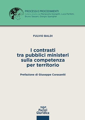 I contrasti tra pubblici ministeri sulla competenza per territorio - Fulvio Baldi - Libro Pacini Giuridica 2024, Processi e procedimenti | Libraccio.it