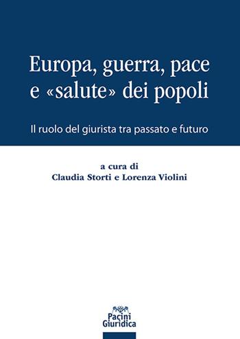 Europa, guerra, pace e «salute» dei popoli. Il ruolo del giurista tra passato e futuro  - Libro Pacini Giuridica 2025, Diritto | Libraccio.it