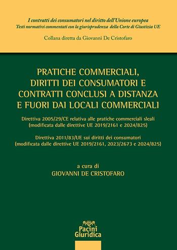 Pratiche commerciali, diritti dei consumatori e contratti conclusi a distanza e fuori dai locali commerciali. Direttiva 2005/29/CE relativa alle pratiche commerciali sleali (modificata ed integrata dalle direttive UE 2019/2161 e 2024/825) Direttiva 2011/83/UE sui diritti dei consumatori (modificata ed integrata dalle direttive UE 2019/2161, 2023/2673 e 2024/825)  - Libro Pacini Giuridica 2025, I contratti dei consumatori nel diritto dell'Unione europea | Libraccio.it