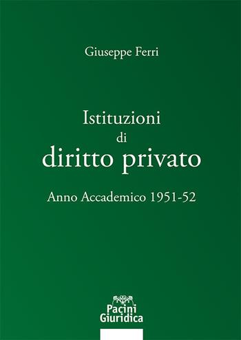 Istituzioni di diritto privato. Anno accademico 1951-52 - Giuseppe Ferri - Libro Pacini Giuridica 2025, Diritto | Libraccio.it