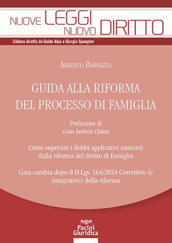 Guida alla riforma del processo di famiglia. Come superare i dubbi applicativi nascenti dalla riforma del diritto di famiglia. Cosa cambia nuovamente dopo il D. Lgs. 164/2024 correttivo (e integrativo) della riforma - Alberto Barbazza - Libro Pacini Giuridica 2025, Nuove leggi. Nuovo diritto | Libraccio.it