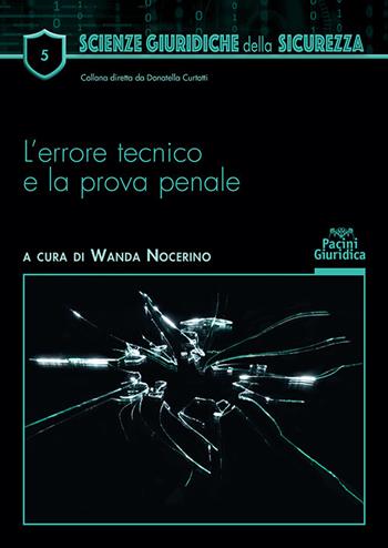 L'errore tecnico e la prova penale  - Libro Pacini Giuridica 2025, Scienze giuridiche della sicurezza | Libraccio.it