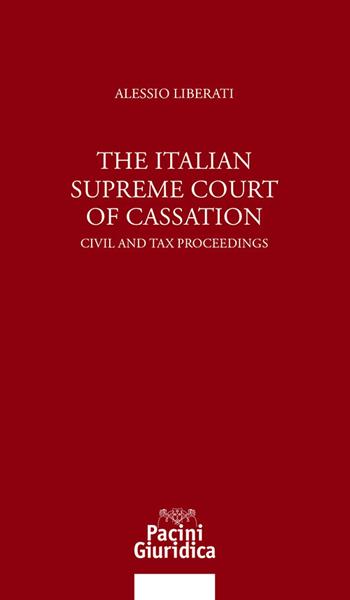 The italian Supreme Court of Cassation. Civil and tax proceedings - Alessio Liberati - Libro Pacini Giuridica 2025, Diritto | Libraccio.it