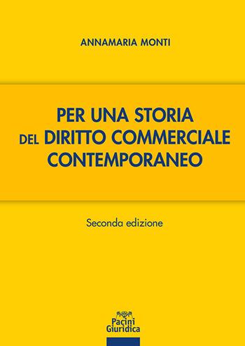 Per una storia del diritto commerciale contemporaneo - Annamaria Monti - Libro Pacini Giuridica 2025, Diritto | Libraccio.it