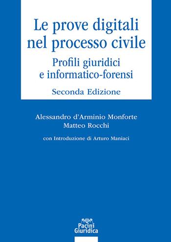 Le prove digitali nel processo civile. Profili giuridici e informatico-forensi - Alessandro D'Arminio Monforte, Matteo Rocchi - Libro Pacini Giuridica 2025, Diritto | Libraccio.it